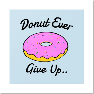 Donut Ever Give Up Posters and Art